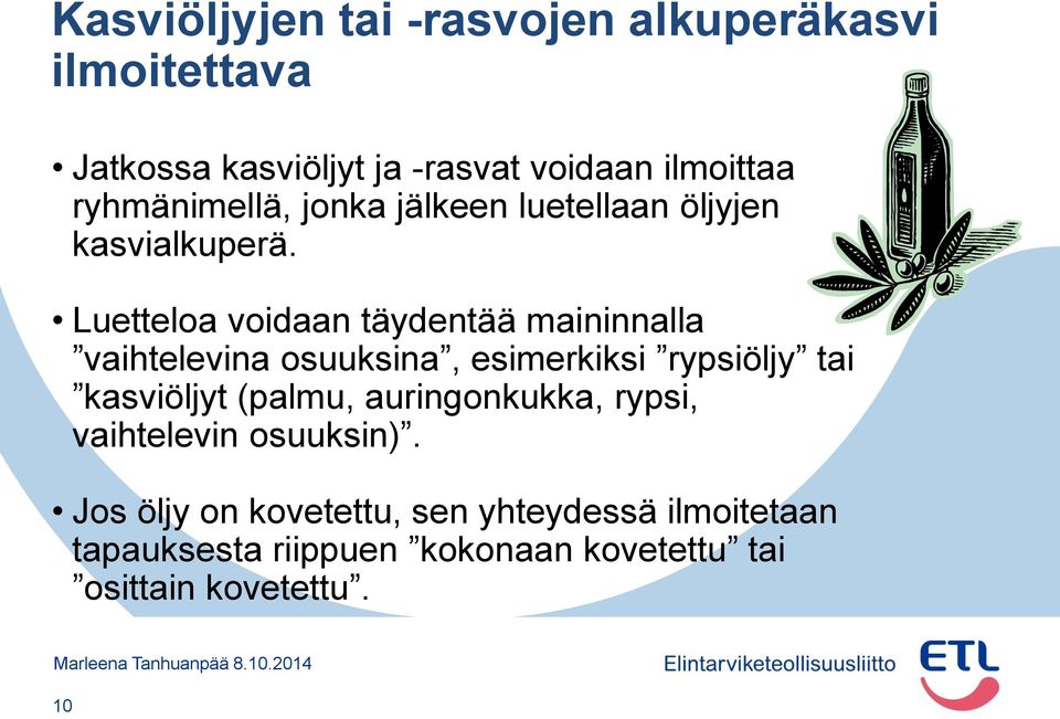 Luetteloa voidaan täydentää maininnalla vaihtelevina osuuksina, esimerkiksi rypsiöljy tai kasviöljyt (palmu,