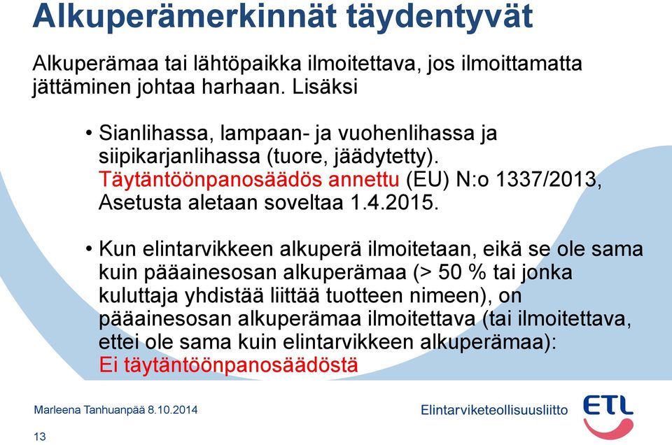 Täytäntöönpanosäädös annettu (EU) N:o 1337/2013, Asetusta aletaan soveltaa 1.4.2015.