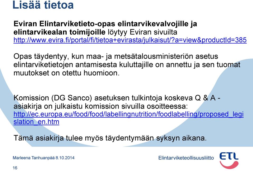 a=view&productid=385 Opas täydentyy, kun maa- ja metsätalousministeriön asetus elintarviketietojen antamisesta kuluttajille on annettu ja sen tuomat