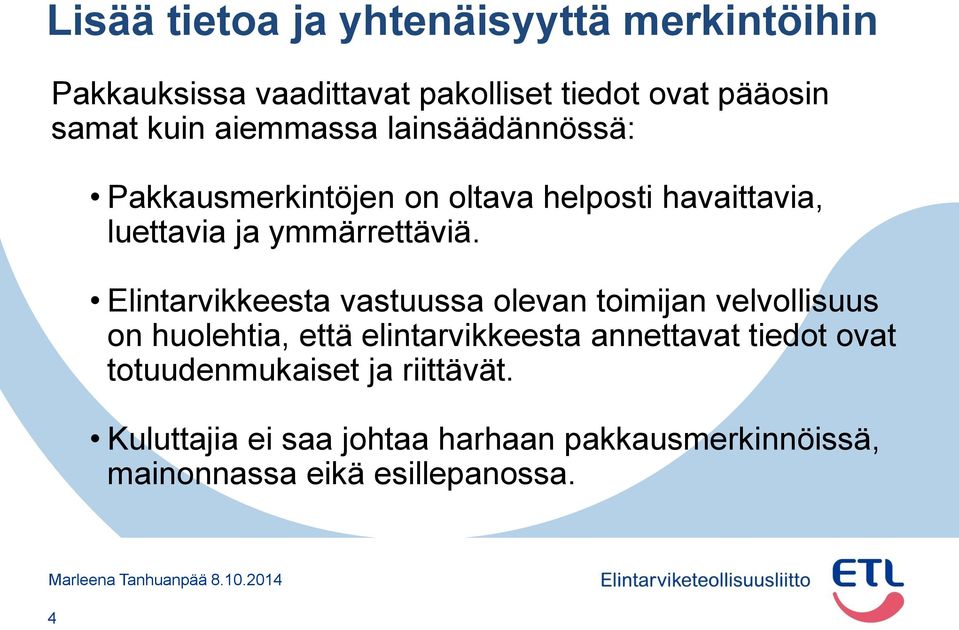 Elintarvikkeesta vastuussa olevan toimijan velvollisuus on huolehtia, että elintarvikkeesta annettavat tiedot