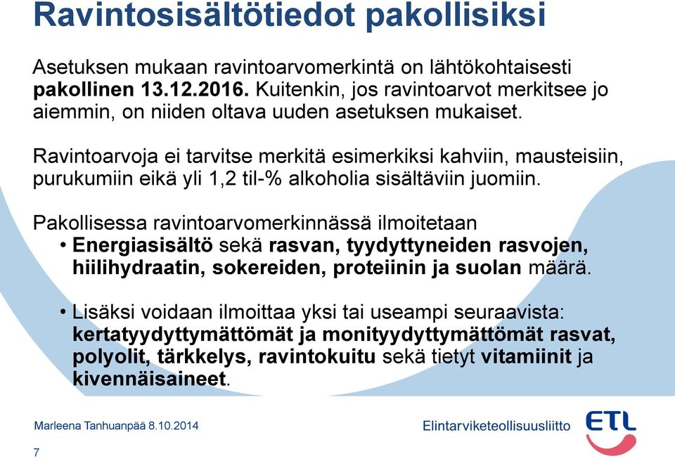 Ravintoarvoja ei tarvitse merkitä esimerkiksi kahviin, mausteisiin, purukumiin eikä yli 1,2 til-% alkoholia sisältäviin juomiin.