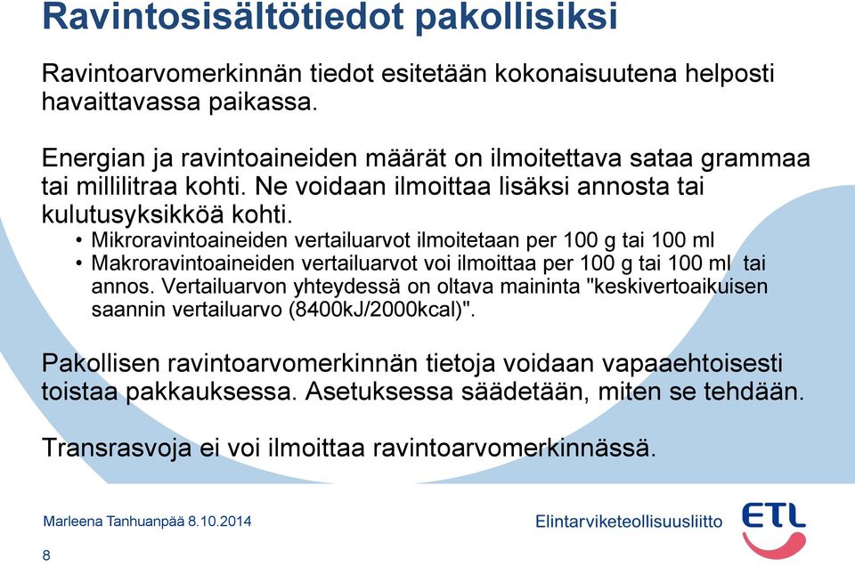 Mikroravintoaineiden vertailuarvot ilmoitetaan per 100 g tai 100 ml Makroravintoaineiden vertailuarvot voi ilmoittaa per 100 g tai 100 ml tai annos.