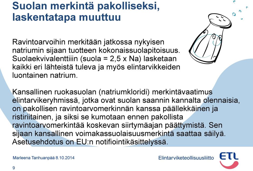 Kansallinen ruokasuolan (natriumkloridi) merkintävaatimus elintarvikeryhmissä, jotka ovat suolan saannin kannalta olennaisia, on pakollisen ravintoarvomerkinnän kanssa