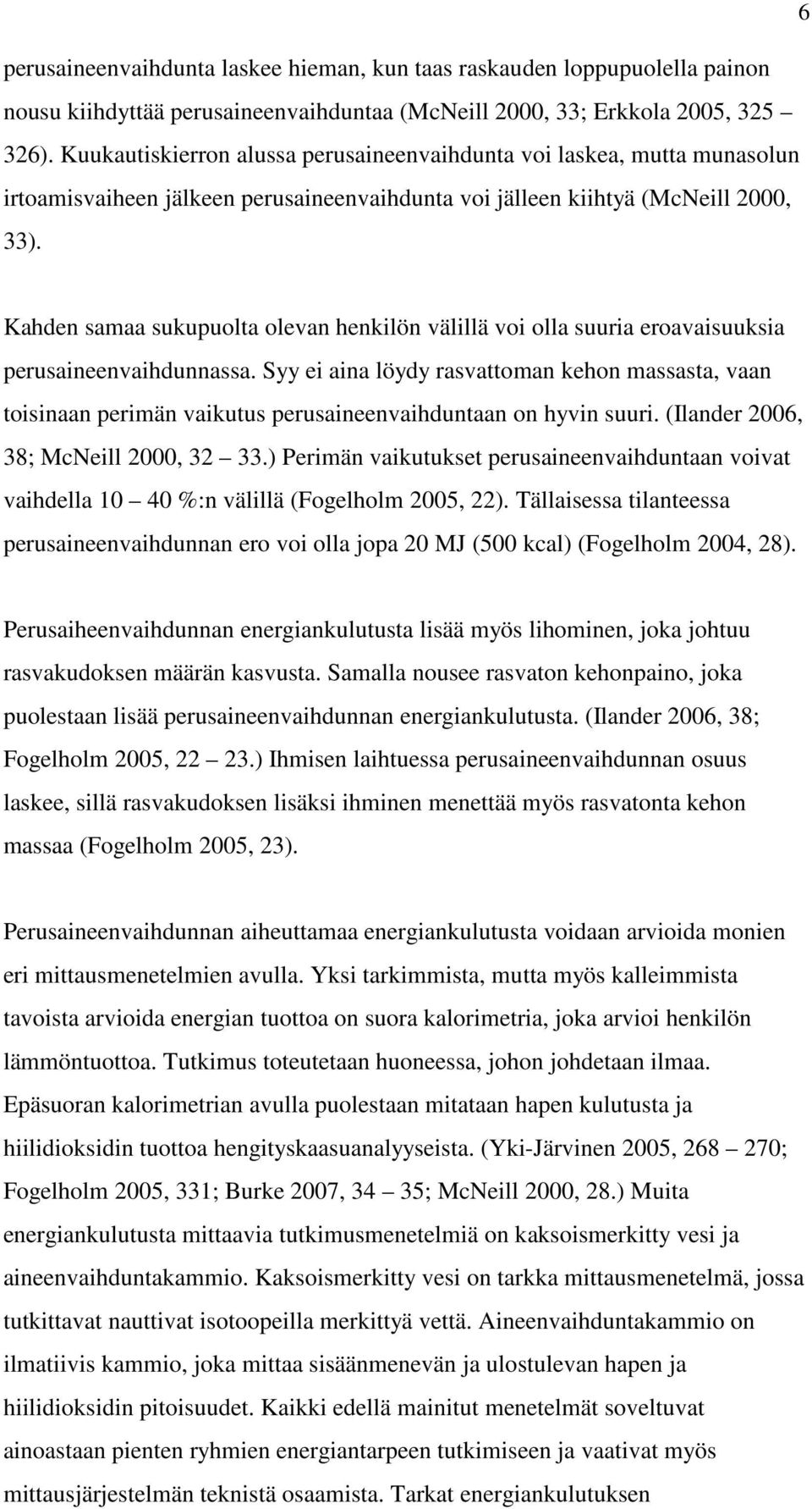 Kahden samaa sukupuolta olevan henkilön välillä voi olla suuria eroavaisuuksia perusaineenvaihdunnassa.