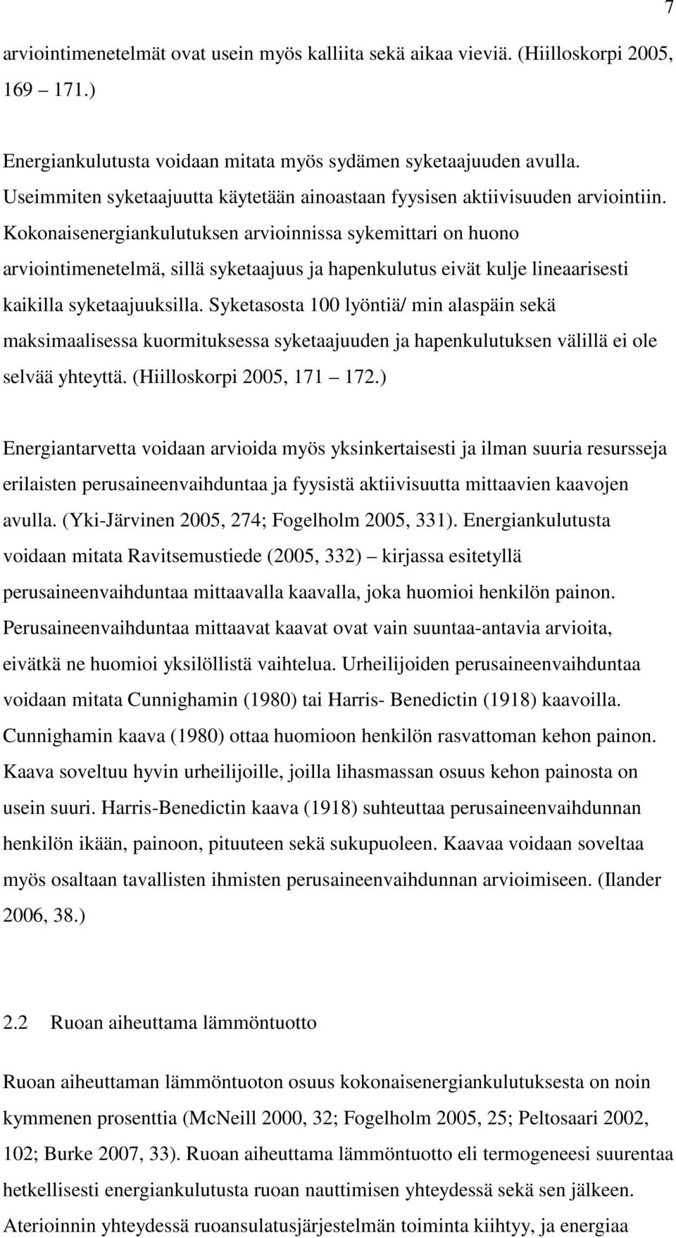 Kokonaisenergiankulutuksen arvioinnissa sykemittari on huono arviointimenetelmä, sillä syketaajuus ja hapenkulutus eivät kulje lineaarisesti kaikilla syketaajuuksilla.