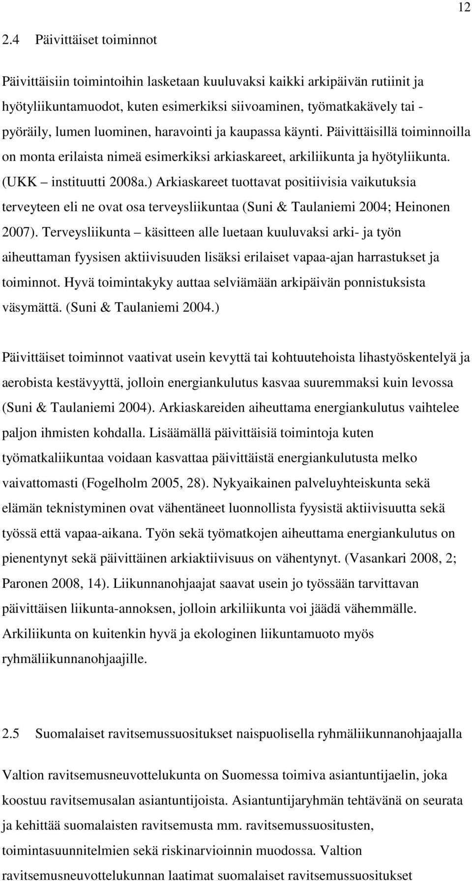 ) Arkiaskareet tuottavat positiivisia vaikutuksia terveyteen eli ne ovat osa terveysliikuntaa (Suni & Taulaniemi 2004; Heinonen 2007).