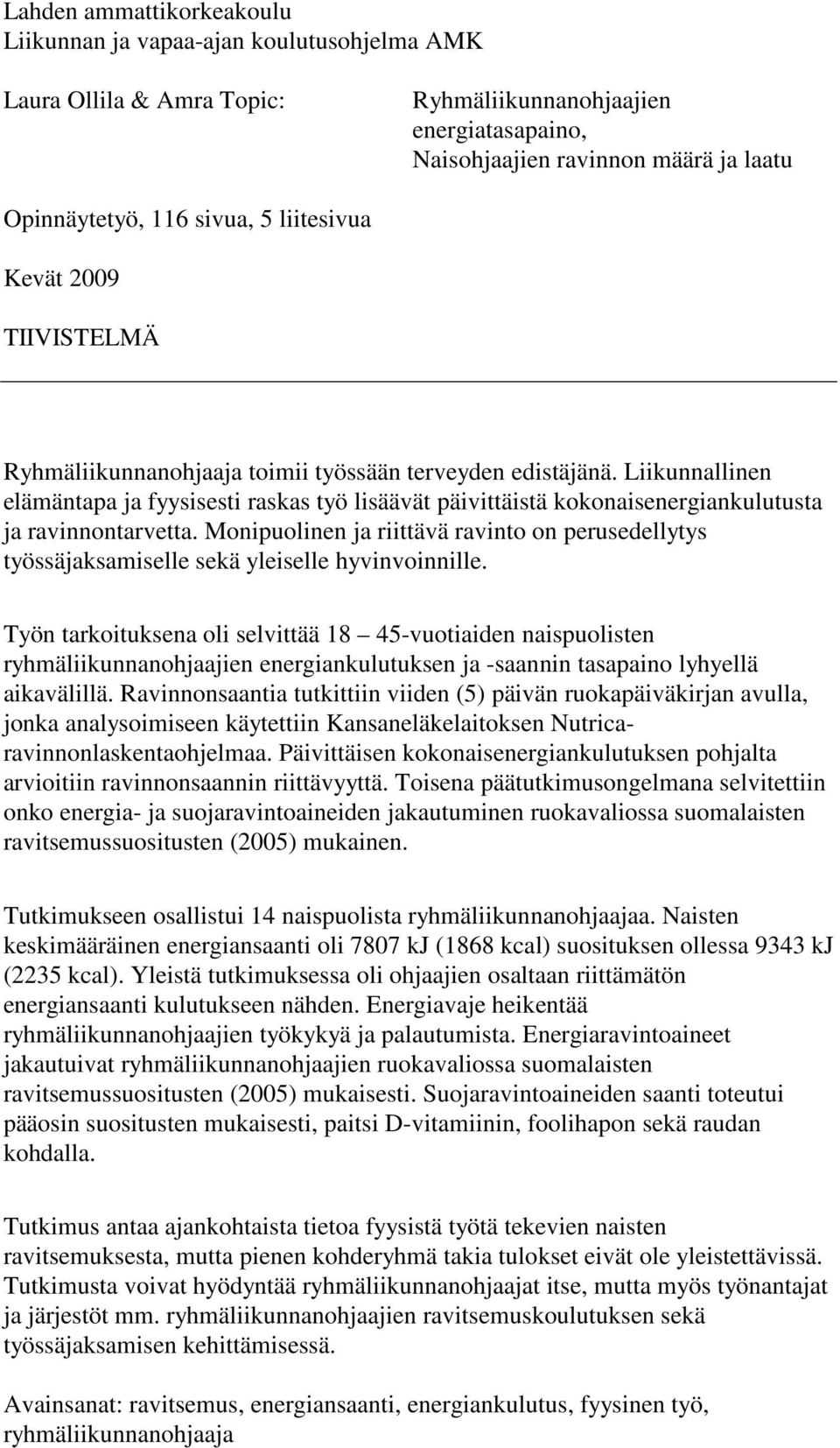 Liikunnallinen elämäntapa ja fyysisesti raskas työ lisäävät päivittäistä kokonaisenergiankulutusta ja ravinnontarvetta.