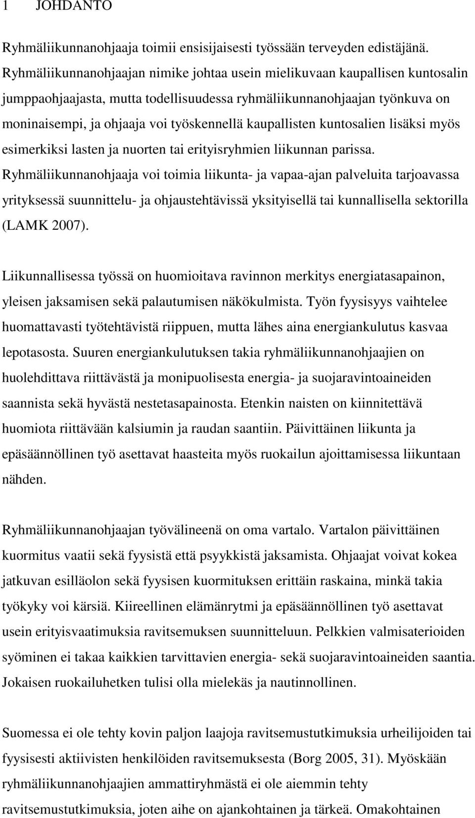 kaupallisten kuntosalien lisäksi myös esimerkiksi lasten ja nuorten tai erityisryhmien liikunnan parissa.