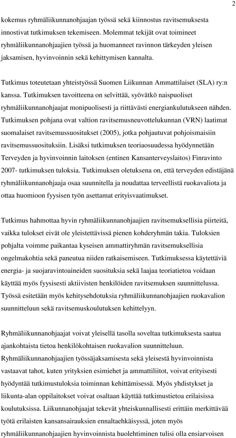 Tutkimus toteutetaan yhteistyössä Suomen Liikunnan Ammattilaiset (SLA) ry:n kanssa.