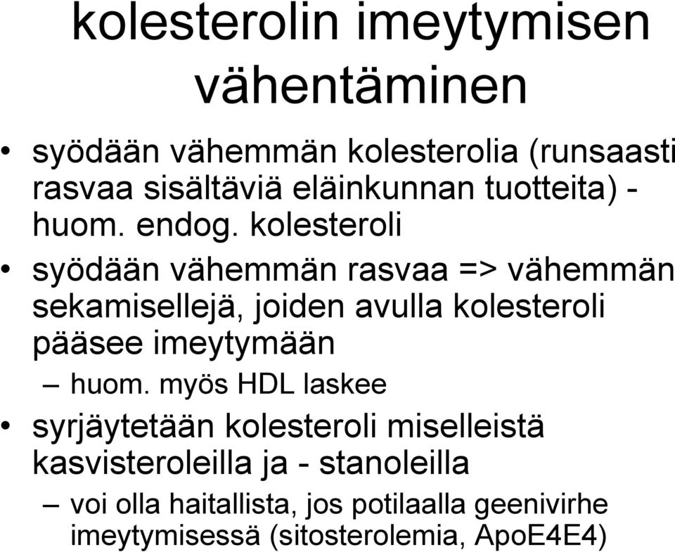 kolesteroli syödään vähemmän rasvaa => vähemmän sekamisellejä, joiden avulla kolesteroli pääsee