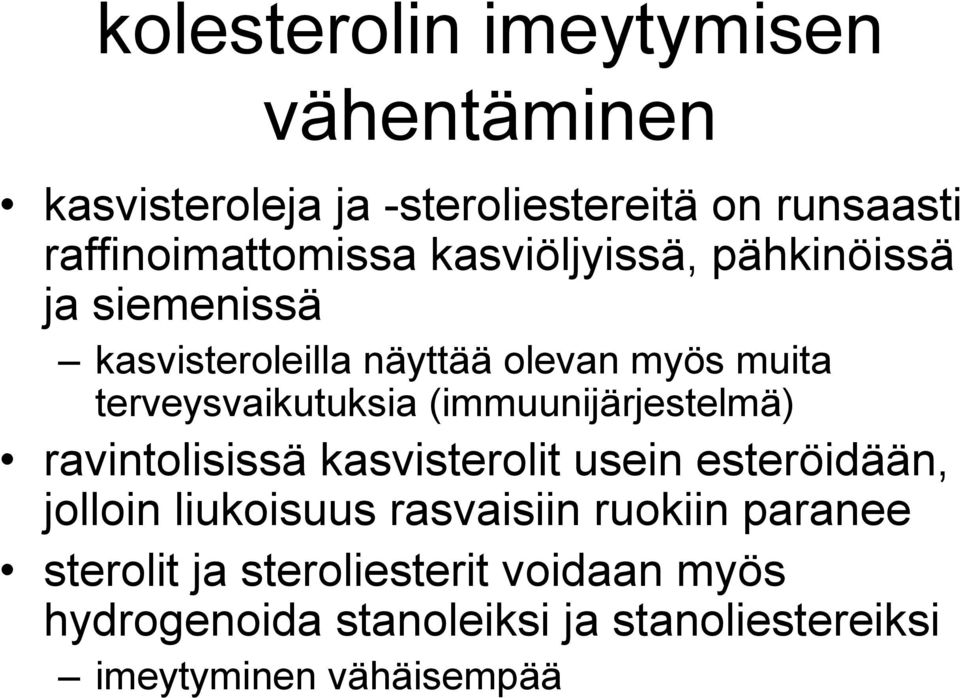 (immuunijärjestelmä) ravintolisissä kasvisterolit usein esteröidään, jolloin liukoisuus rasvaisiin ruokiin