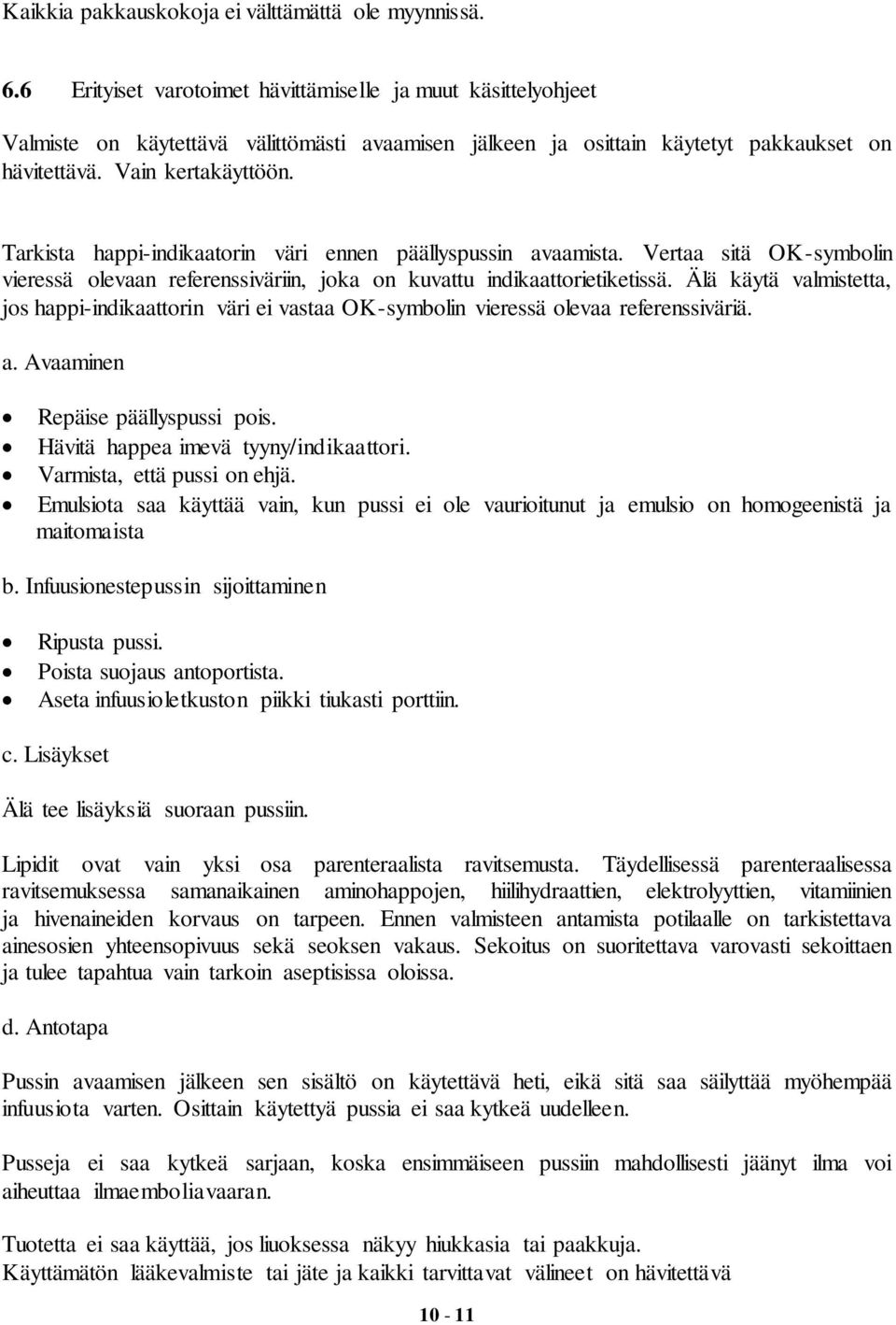 Tarkista happi-indikaatorin väri ennen päällyspussin avaamista. Vertaa sitä OK-symbolin vieressä olevaan referenssiväriin, joka on kuvattu indikaattorietiketissä.