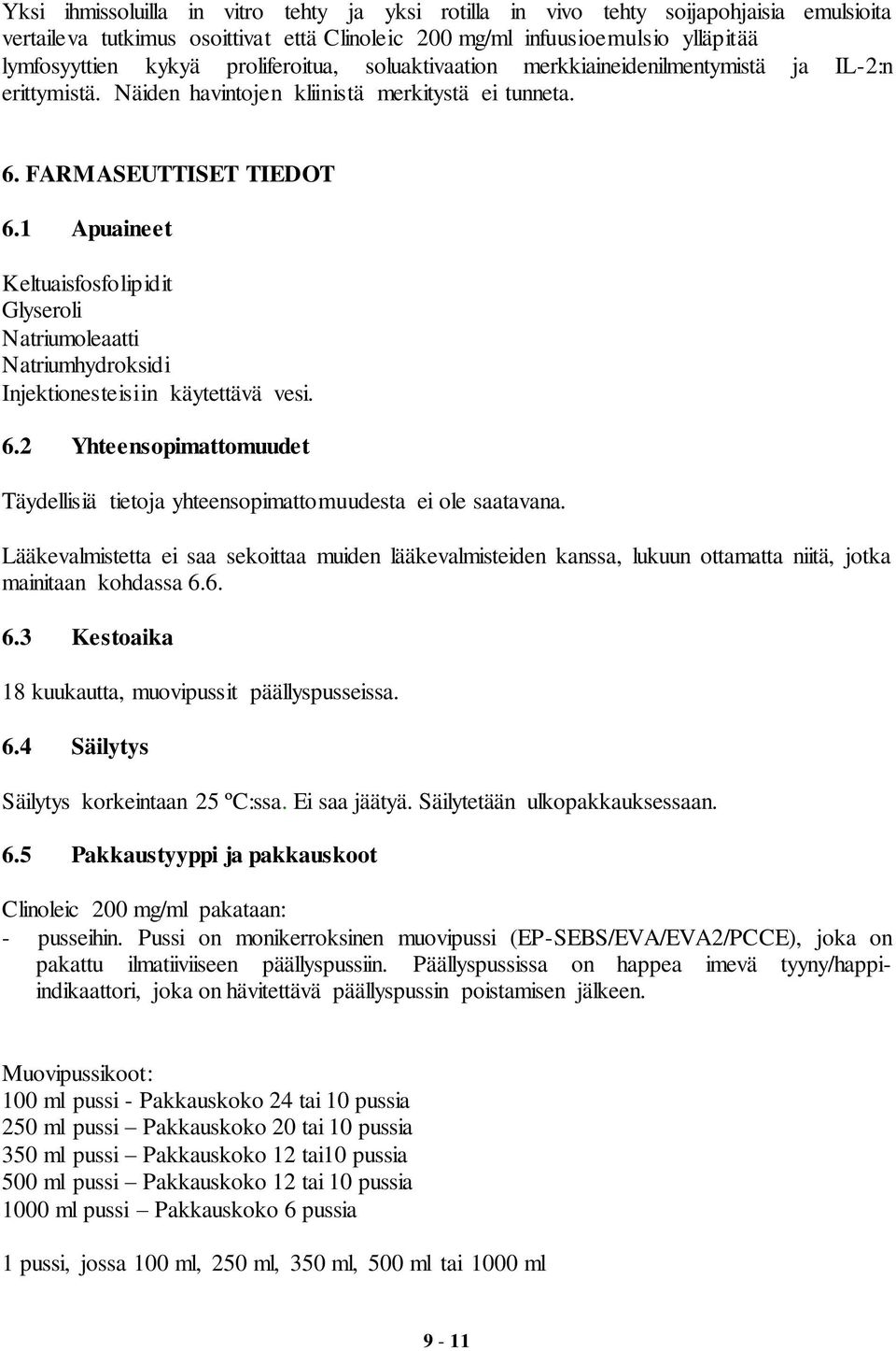 1 Apuaineet Keltuaisfosfolipidit Glyseroli Natriumoleaatti Natriumhydroksidi Injektionesteisiin käytettävä vesi. 6.2 Yhteensopimattomuudet Täydellisiä tietoja yhteensopimattomuudesta ei ole saatavana.