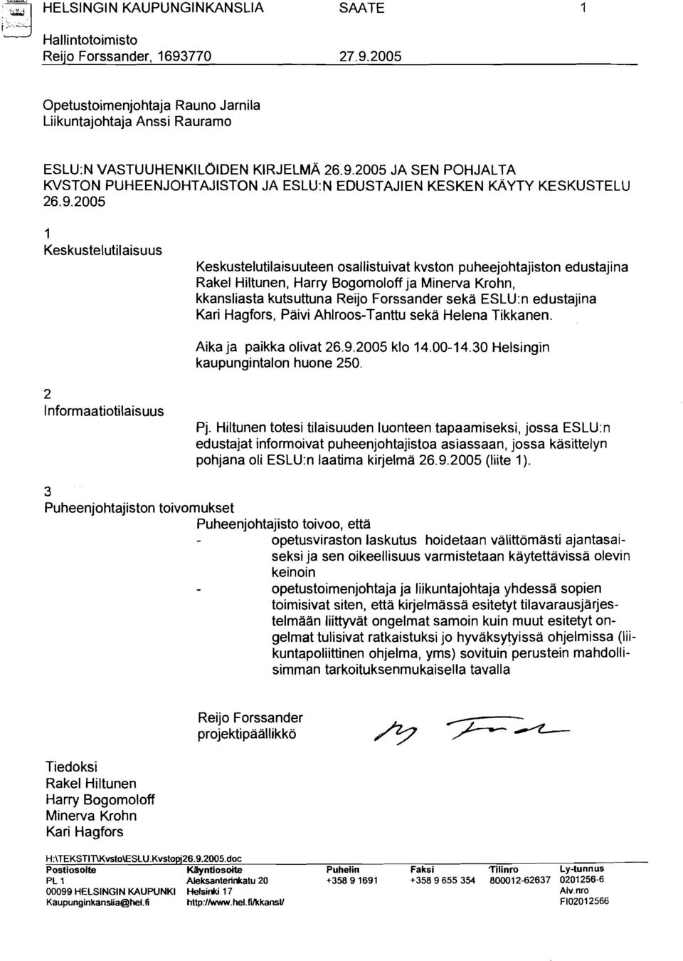 ESLU:n edustajina Kari Hagfors, Päivi Ahlroos-Tanttu sekä Helena Tikkanen. Aika ja paikka olivat 26.9.2005 klo 14.00-14.30 Helsingin kaupungintalon huone 250. 2 Informaatiotilaisuus Pj.