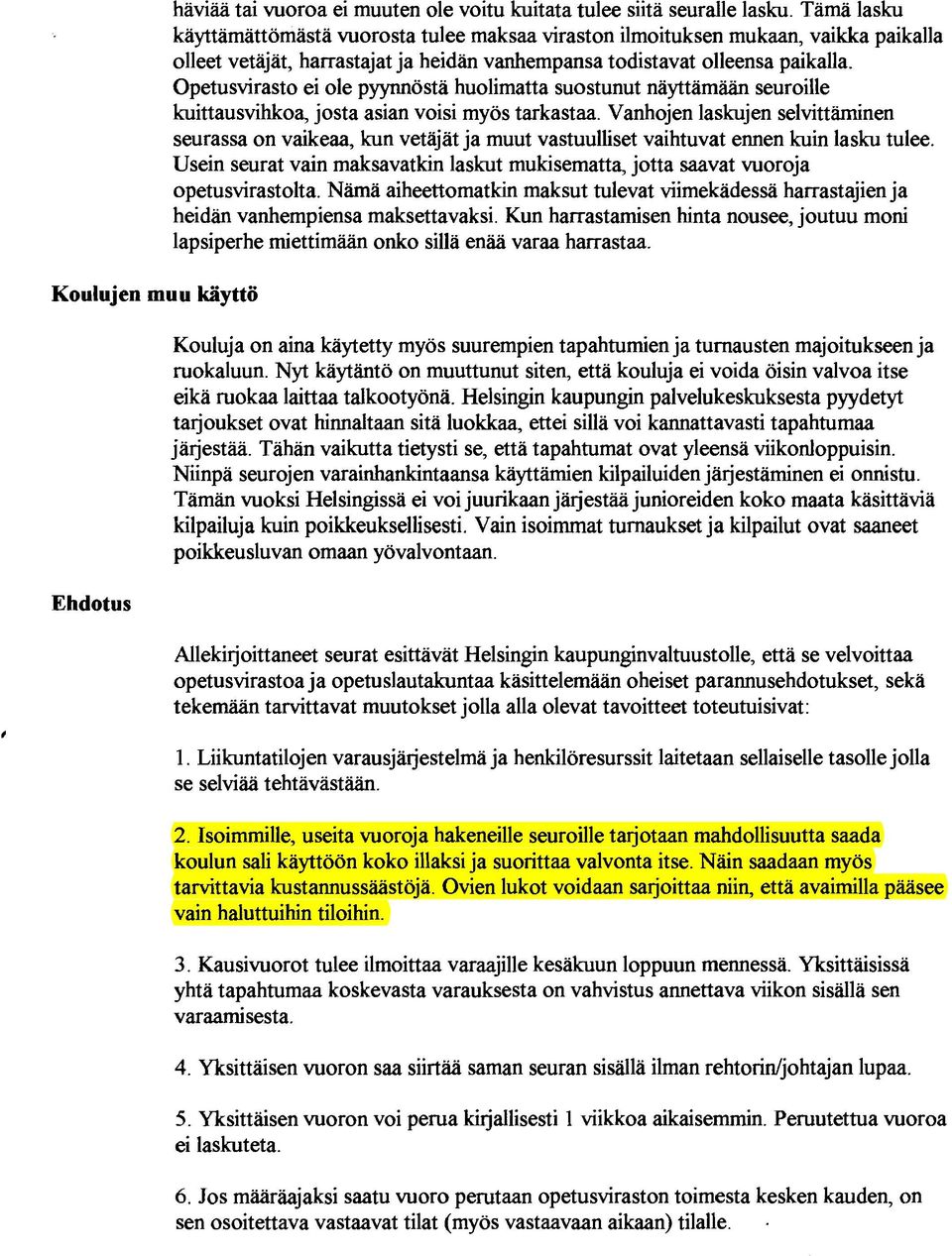 Opetusvirasto ei ole pyynnöstä huolimatta suostunut näyttämään seuroille kuittausvihkoa, josta asian voisi myös tarkastaa.