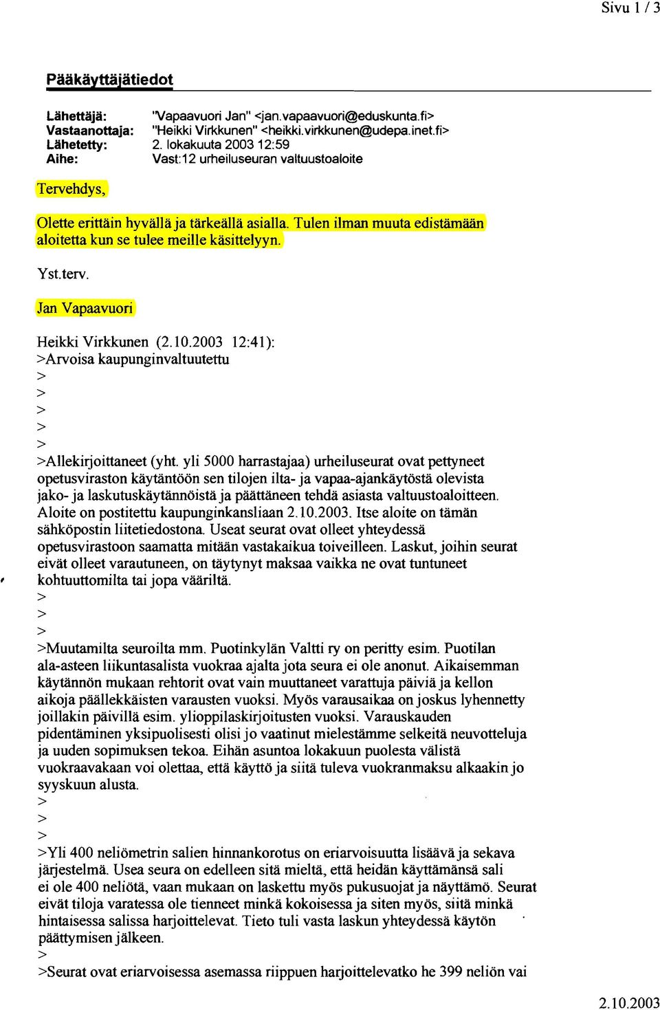 Jan Vapaavuori Heikki Virkkunen (2.10.2003 12:41): >Arvoisa kaupunginvaltuutettu > > > > > >Allekirjoittaneet (yht.