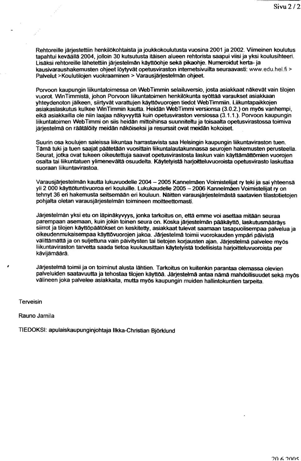 Numeroidut kerta- ja kausivaraushakemusten ohjeet löytyvät opetusviraston intemetsivuiita seuraavasti: www.edu. hel.