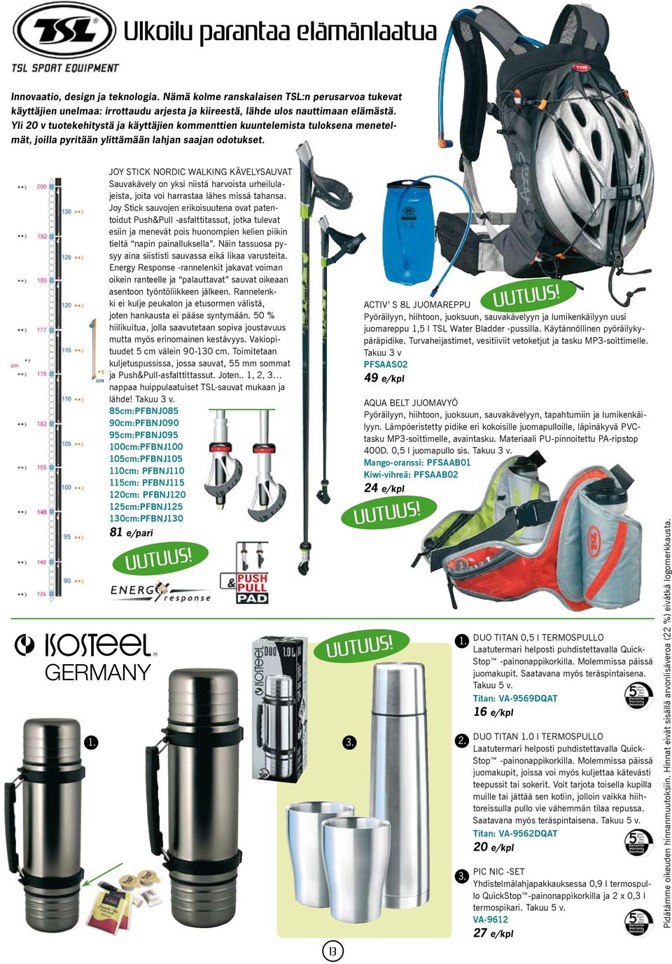 JOY STICK NORDIC WALKING KÄVELYSAUVAT Sauvakävely on yksi niistä harvoista urheilulajeista, joita voi harrastaa lähes missä tahansa.