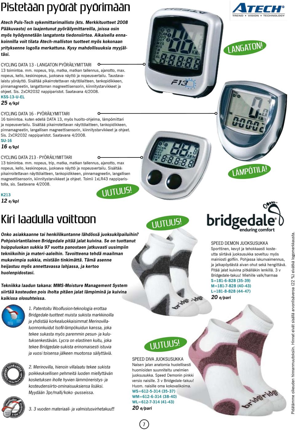 CYCLING DATA 13 - LANGATON PYÖRÄILYMITTARI 13 toimintoa. mm. nopeus, trip, matka, matkan tallennus, ajanotto, max. nopeus, kello, keskinopeus, juokseva näyttö ja nopeusvertailu.