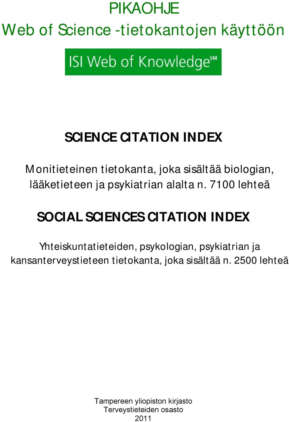 7100 lehteä SOCIAL SCIENCES CITATION INDEX Yhteiskuntatieteiden, psykologian, psykiatrian ja