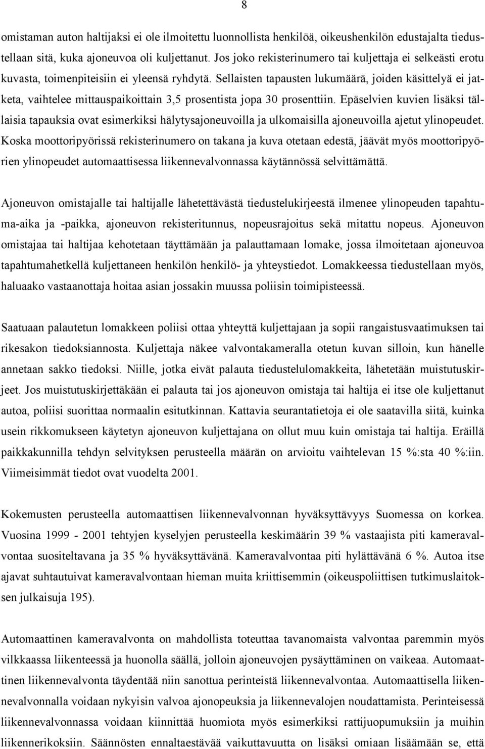 Sellaisten tapausten lukumäärä, joiden käsittelyä ei jatketa, vaihtelee mittauspaikoittain 3,5 prosentista jopa 30 prosenttiin.