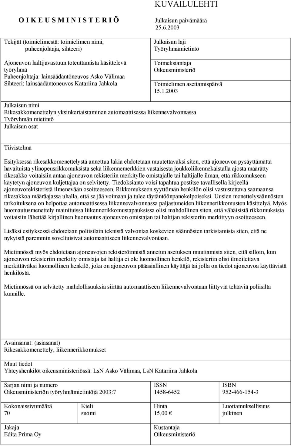 2003 Julkaisun laji Työryhmämietintö Toimeksiantaja Oikeusministeriö Toimielimen asettamispäivä 15