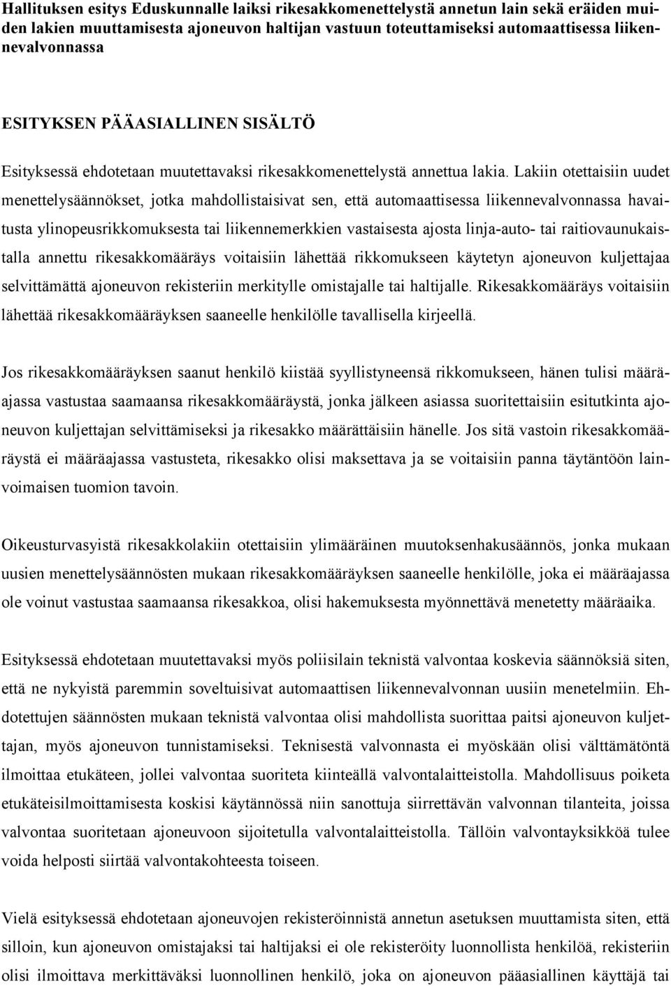 Lakiin otettaisiin uudet menettelysäännökset, jotka mahdollistaisivat sen, että automaattisessa liikennevalvonnassa havaitusta ylinopeusrikkomuksesta tai liikennemerkkien vastaisesta ajosta