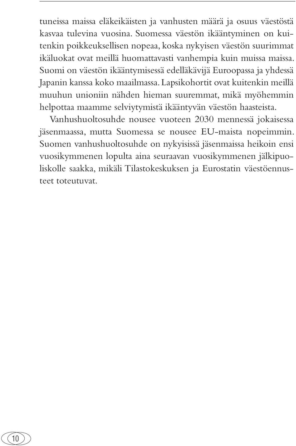 Suomi on väestön ikääntymisessä edelläkävijä Euroopassa ja yhdessä Japanin kanssa koko maailmassa.