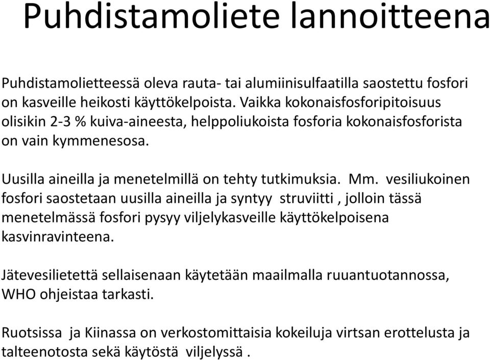 Uusilla aineilla ja menetelmillä on tehty tutkimuksia. Mm.