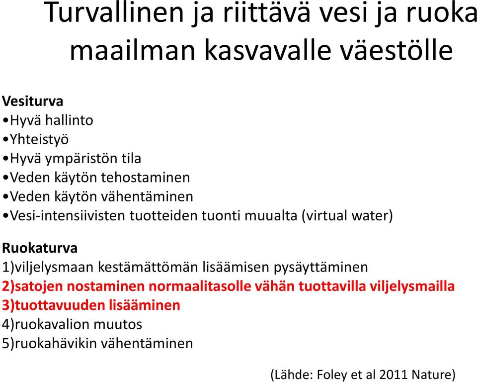 Ruokaturva 1)viljelysmaan kestämättömän lisäämisen pysäyttäminen 2)satojen nostaminen normaalitasolle vähän tuottavilla