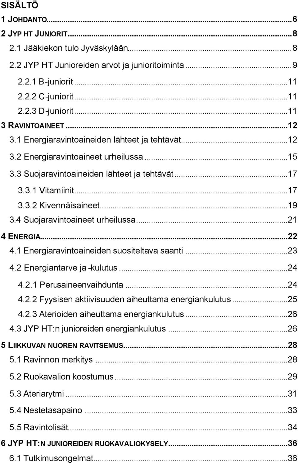 ..19 3.4 Suojaravintoaineet urheilussa...21 4 ENERGIA...22 4.1 Energiaravintoaineiden suositeltava saanti...23 4.2 Energiantarve ja -kulutus...24 4.2.1 Perusaineenvaihdunta...24 4.2.2 Fyysisen aktiivisuuden aiheuttama energiankulutus.