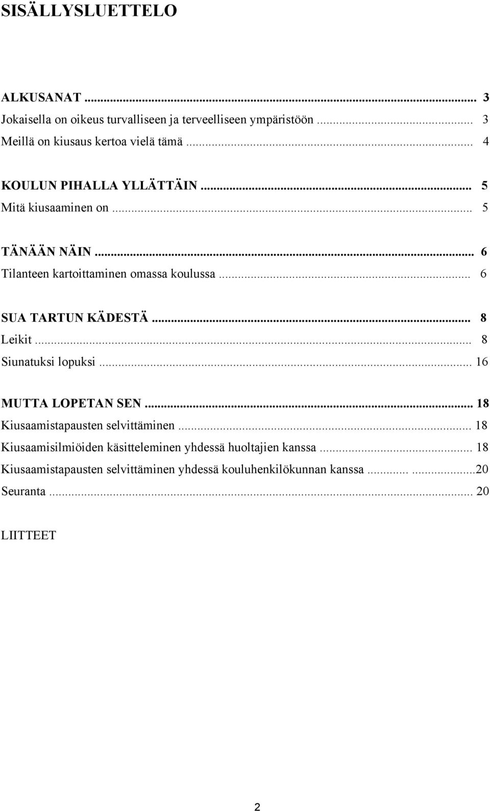 .. 6 SUA TARTUN KÄDESTÄ... 8 Leikit... 8 Siunatuksi lopuksi... 16 MUTTA LOPETAN SEN... 18 Kiusaamistapausten selvittäminen.