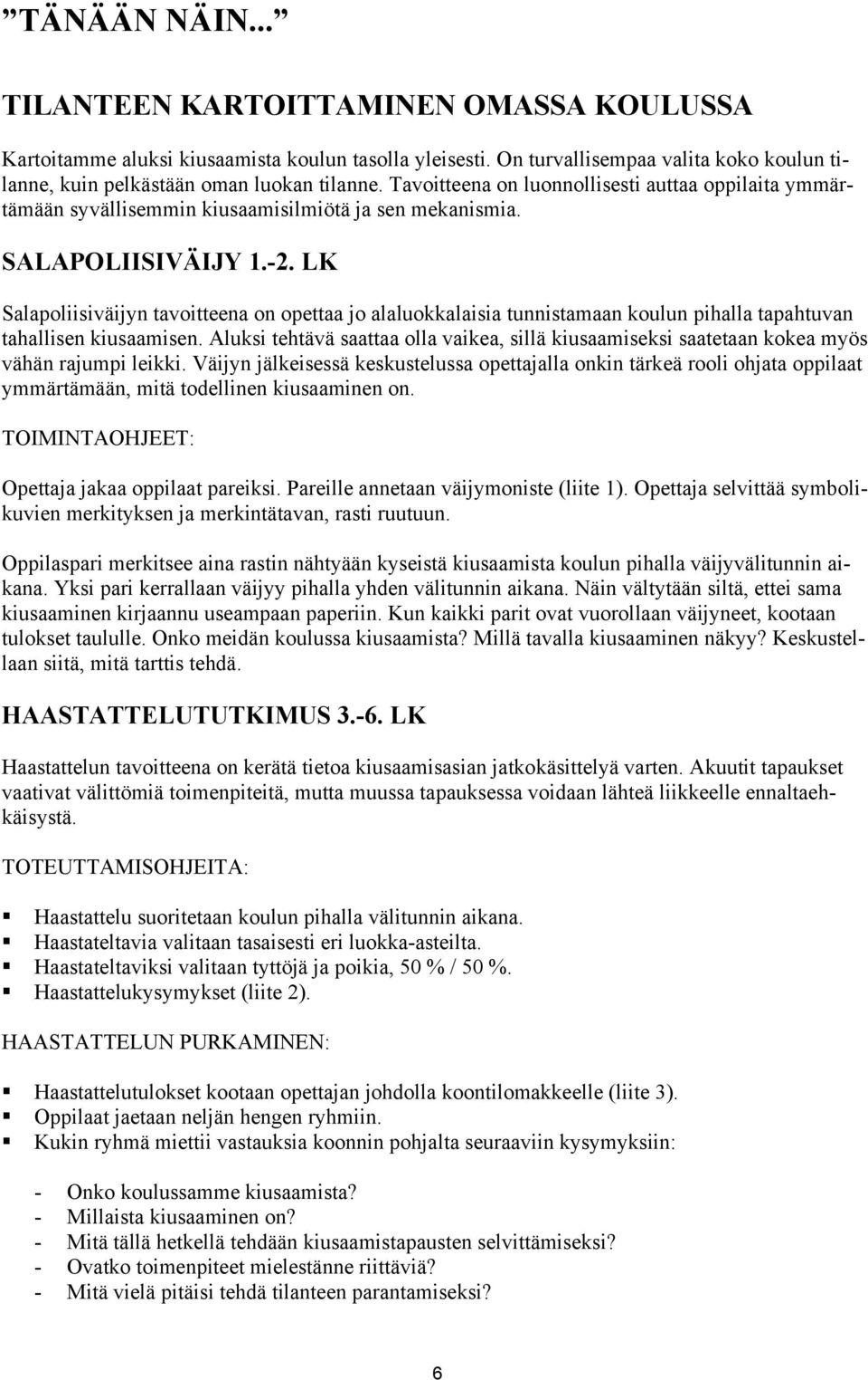 LK Salapoliisiväijyn tavoitteena on opettaa jo alaluokkalaisia tunnistamaan koulun pihalla tapahtuvan tahallisen kiusaamisen.