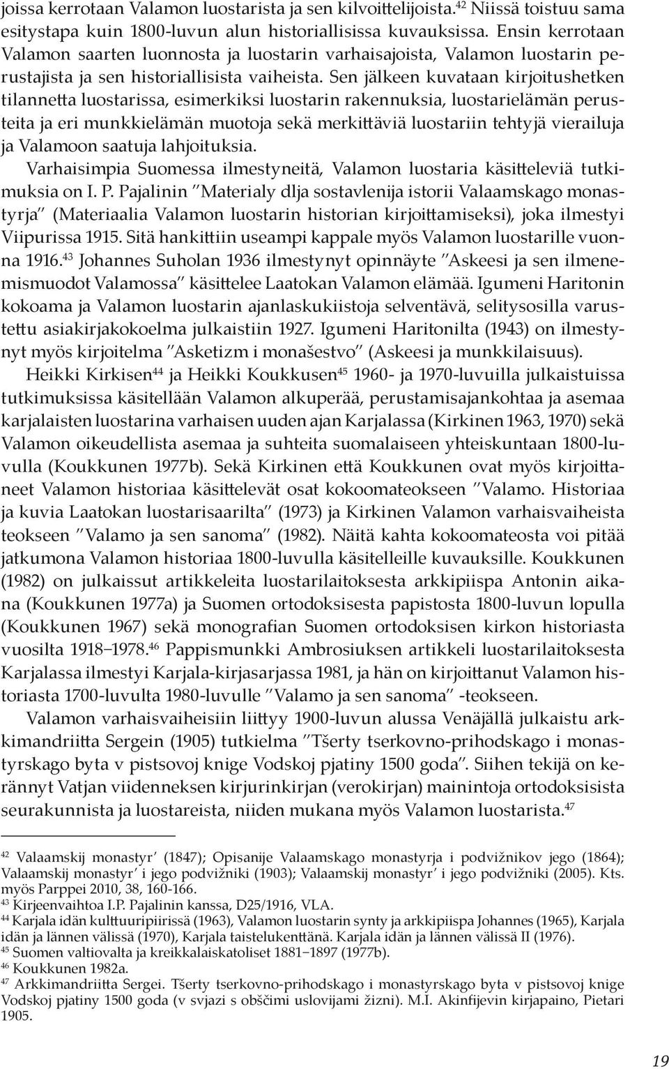 Sen jälkeen kuvataan kirjoitushetken tilannetta luostarissa, esimerkiksi luostarin rakennuksia, luostarielämän perusteita ja eri munkkielämän muotoja sekä merkittäviä luostariin tehtyjä vierailuja ja