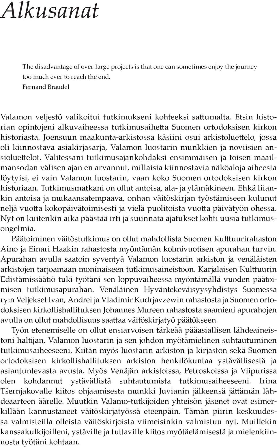 Joensuun maakunta-arkistossa käsiini osui arkistoluettelo, jossa oli kiinnostava asiakirjasarja, Valamon luostarin munkkien ja noviisien ansioluettelot.