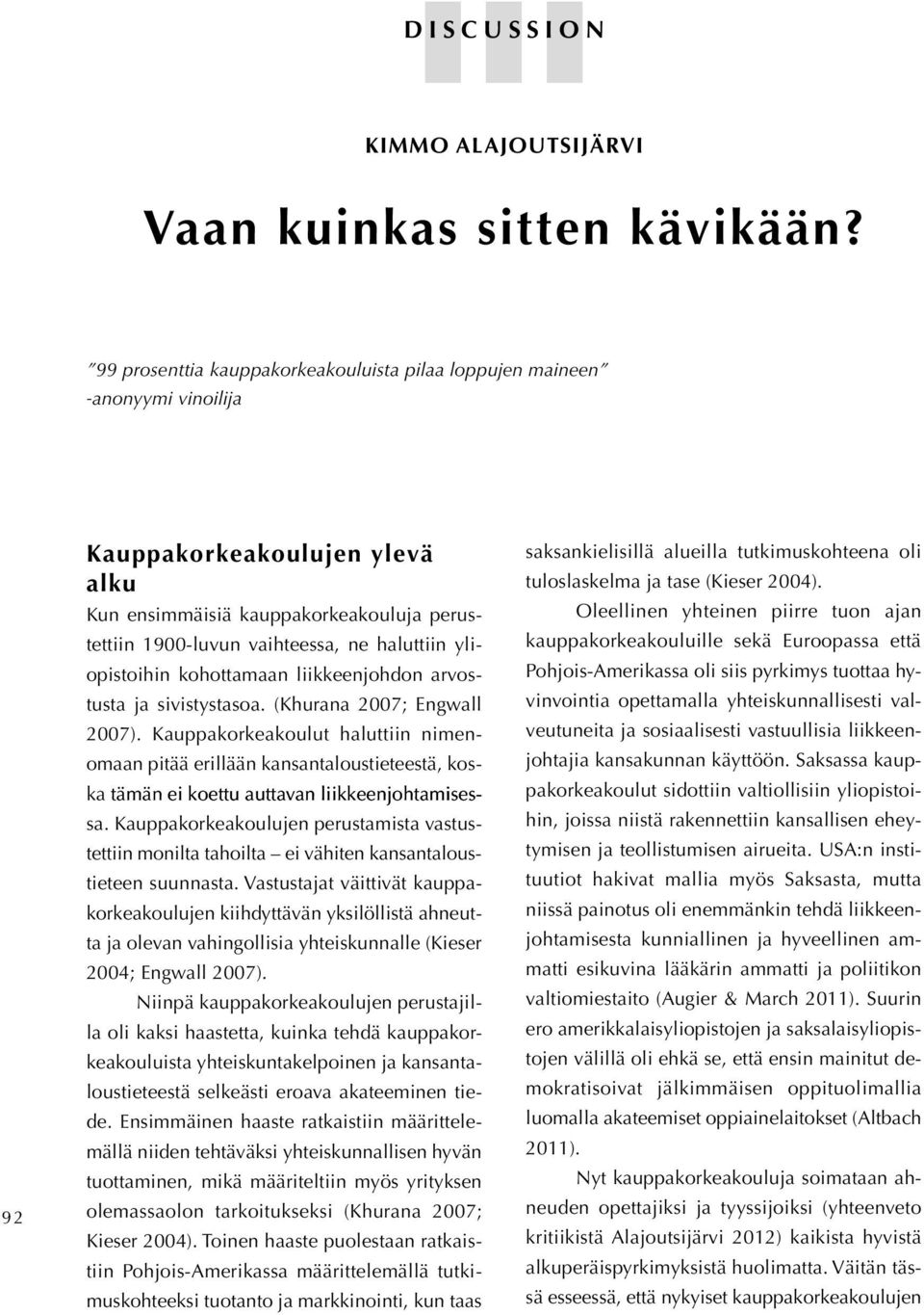 yliopistoihin kohottamaan liikkeenjohdon arvostusta ja sivistystasoa. (Khurana 2007; Engwall 2007).