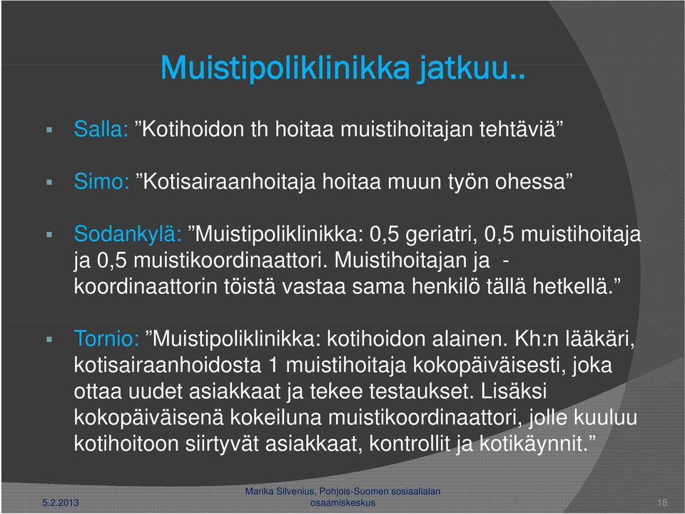 muistihoitaja ja 0,5 muistikoordinaattori. Muistihoitajan ja - koordinaattorin töistä vastaa sama henkilö tällä hetkellä.