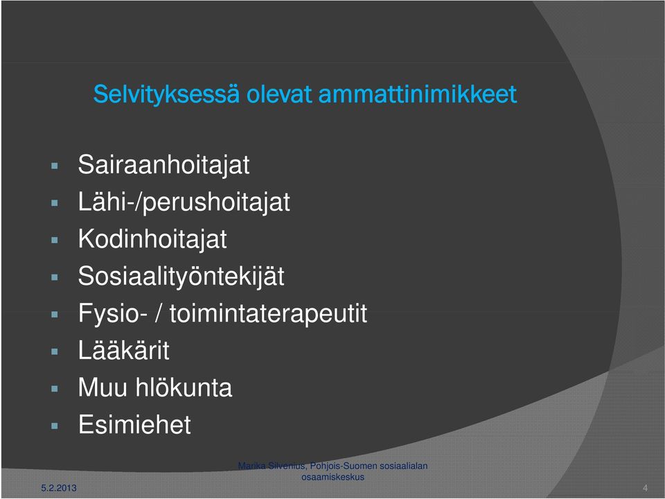 Kodinhoitajat Sosiaalityöntekijät Fysio- /