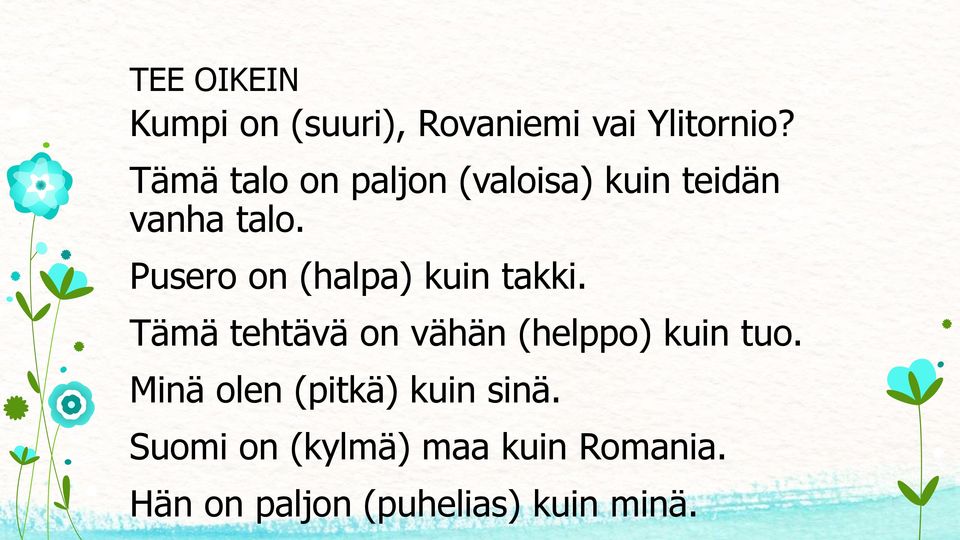 Pusero on (halpa) kuin takki. Tämä tehtävä on vähän (helppo) kuin tuo.