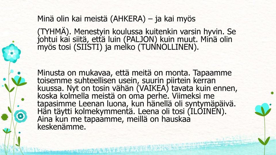 Minusta on mukavaa, että meitä on monta. Tapaamme toisemme suhteellisen usein, suurin piirtein kerran kuussa.