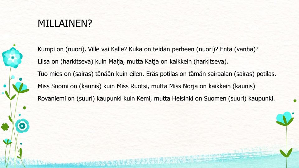 Tuo mies on (sairas) tänään kuin eilen. Eräs potilas on tämän sairaalan (sairas) potilas.