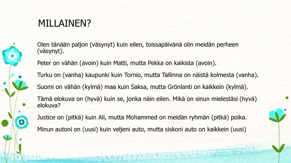 Turku on (vanha) kaupunki kuin Tornio, mutta Tallinna on näistä kolmesta (vanha).