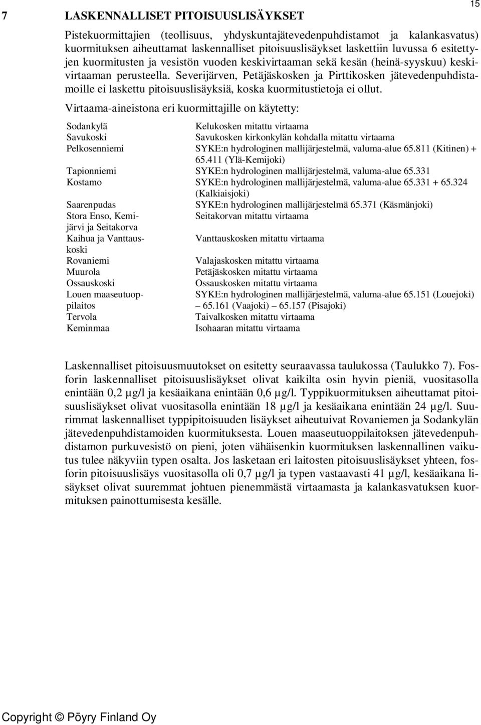 Severijärven, Petäjäskosken ja Pirttikosken jätevedenpuhdistamoille ei laskettu pitoisuuslisäyksiä, koska kuormitustietoja ei ollut.