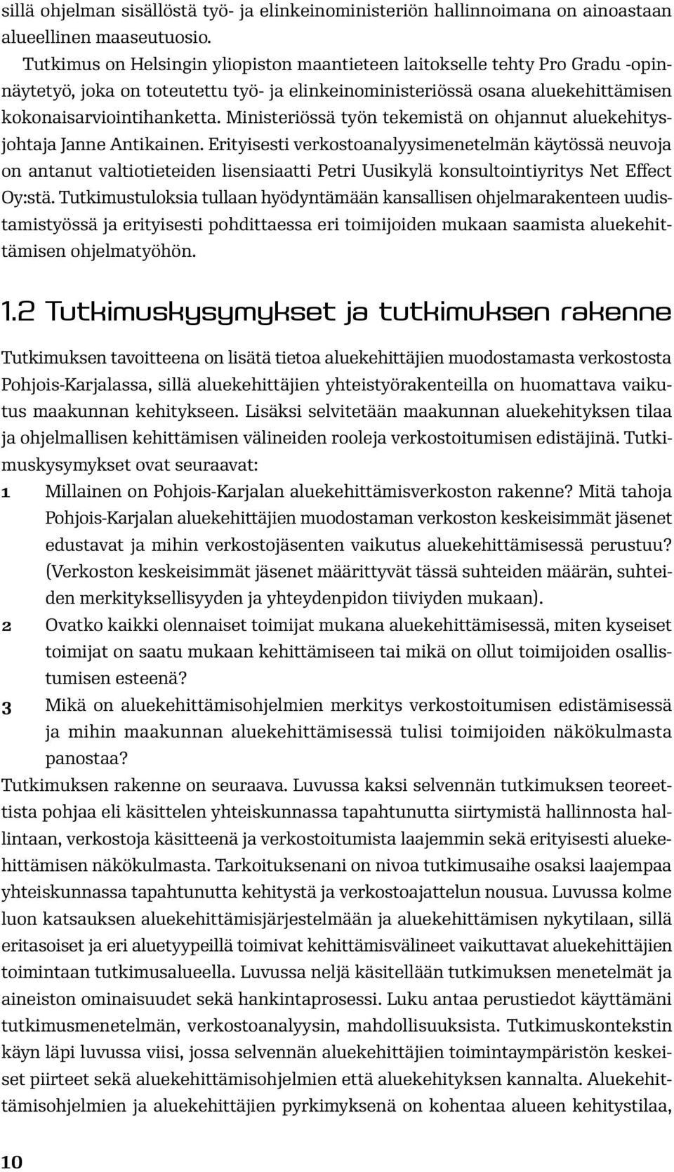 Ministeriössä työn tekemistä on ohjannut aluekehitysjohtaja Janne Antikainen.