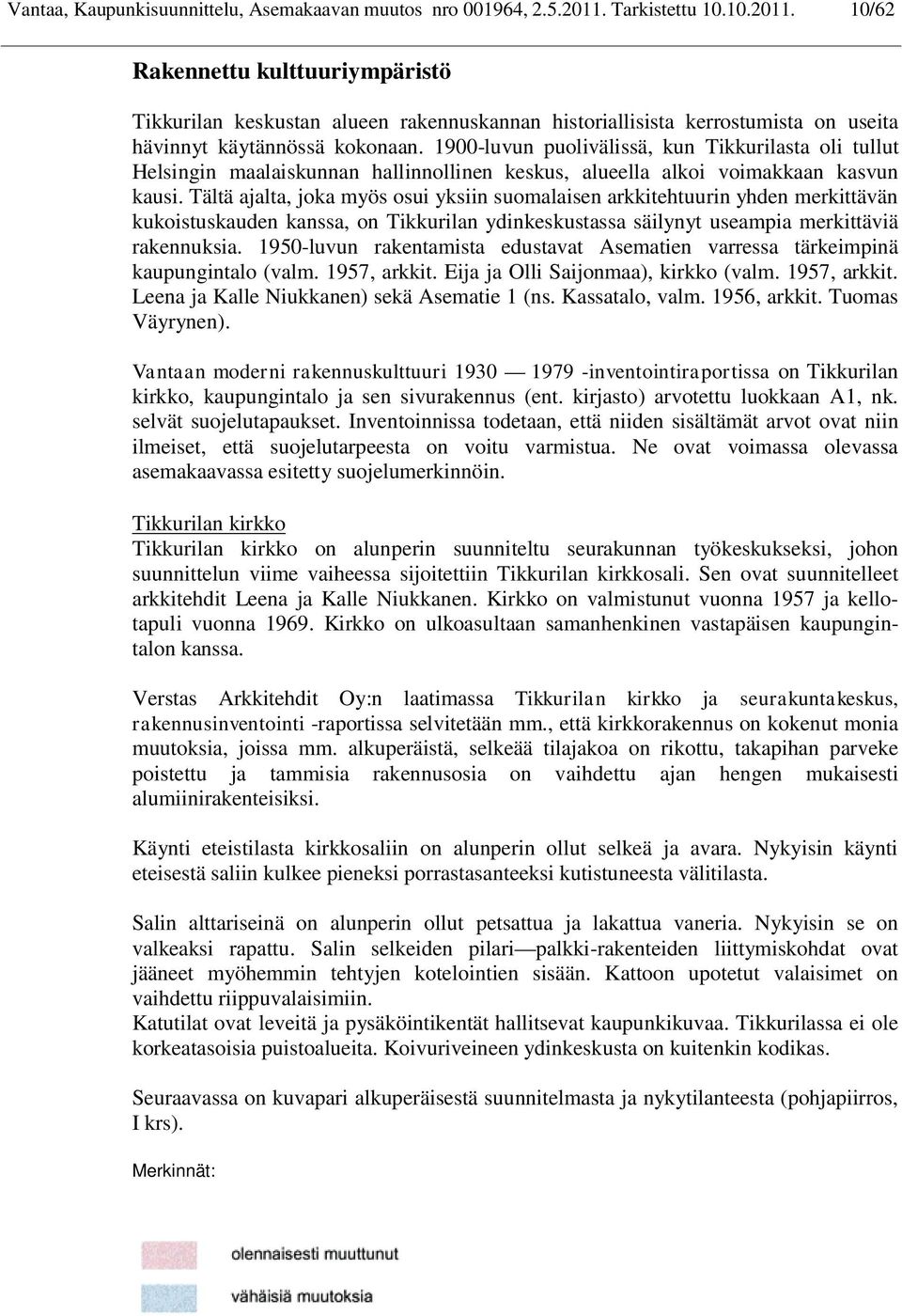 1900-luvun puolivälissä, kun Tikkurilasta oli tullut Helsingin maalaiskunnan hallinnollinen keskus, alueella alkoi voimakkaan kasvun kausi.