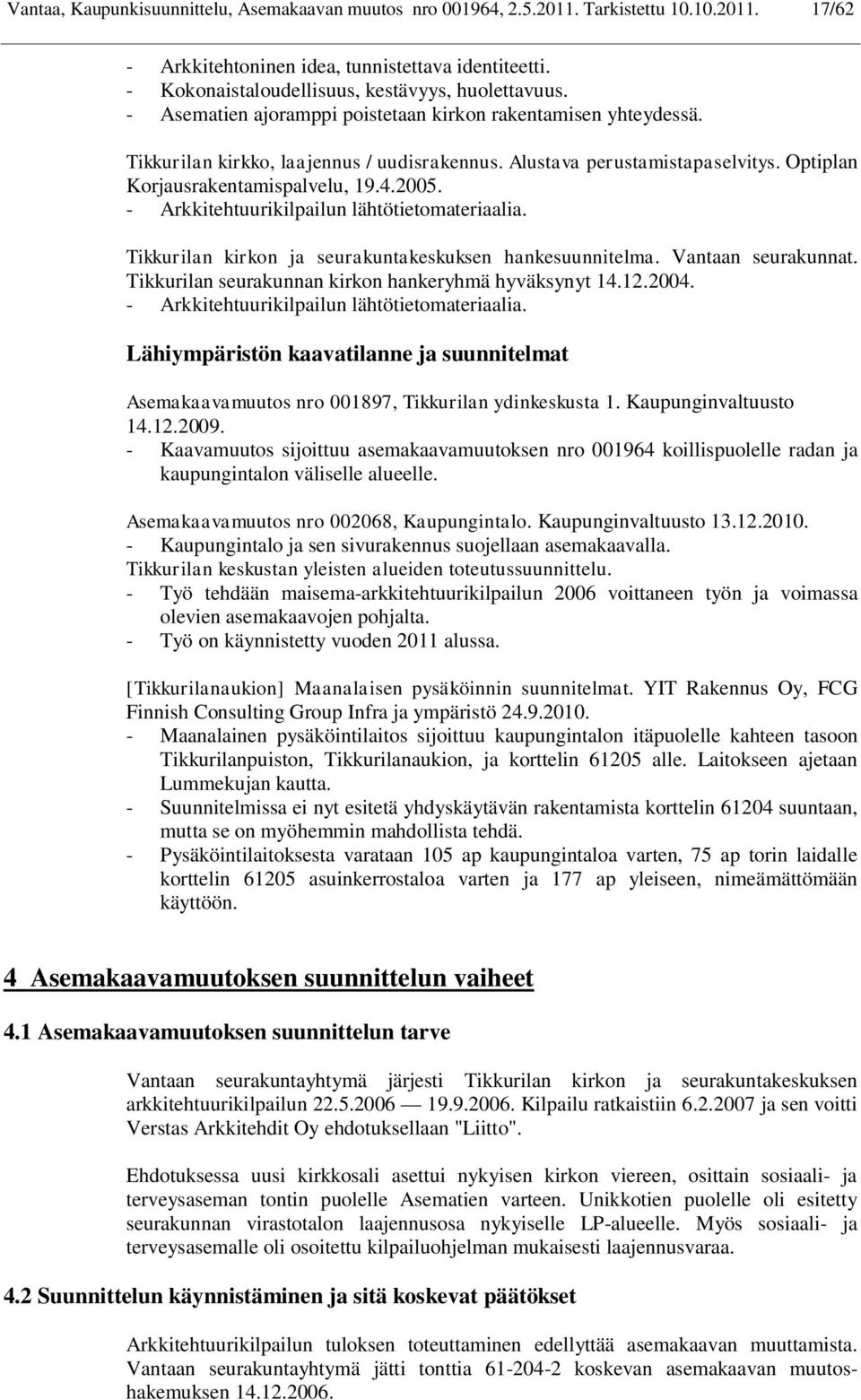 Optiplan Korjausrakentamispalvelu, 19.4.2005. - Arkkitehtuurikilpailun lähtötietomateriaalia. Tikkurilan kirkon ja seurakuntakeskuksen hankesuunnitelma. Vantaan seurakunnat.