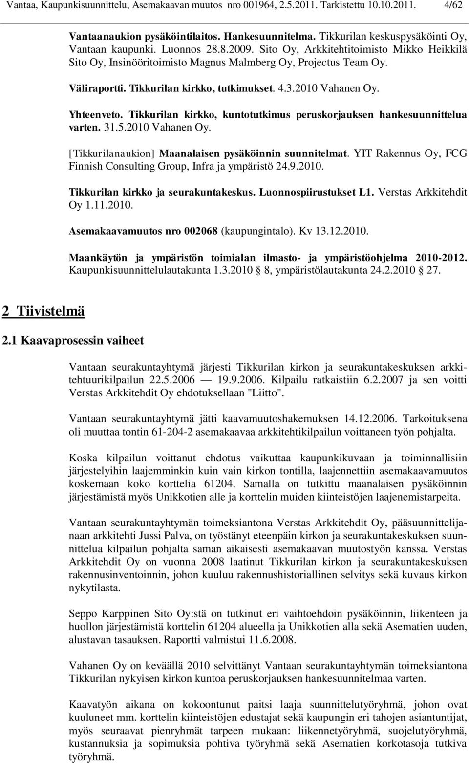 Yhteenveto. Tikkurilan kirkko, kuntotutkimus peruskorjauksen hankesuunnittelua varten. 31.5.2010 Vahanen Oy. [Tikkurilanaukion] Maanalaisen pysäköinnin suunnitelmat.