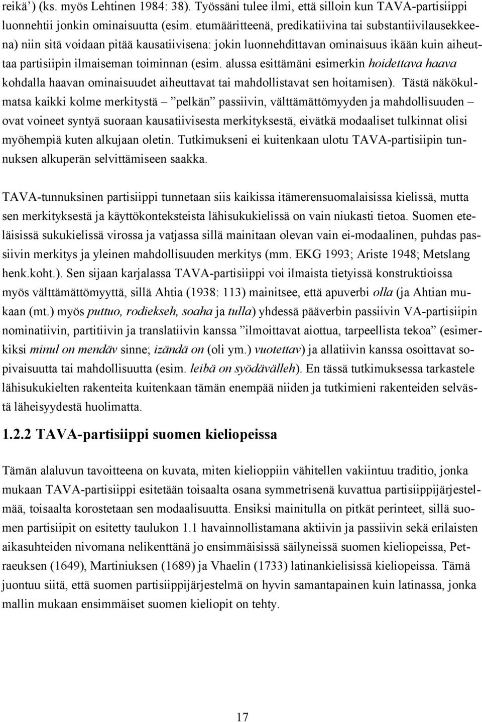 alussa esittämäni esimerkin hoidettava haava kohdalla haavan ominaisuudet aiheuttavat tai mahdollistavat sen hoitamisen).
