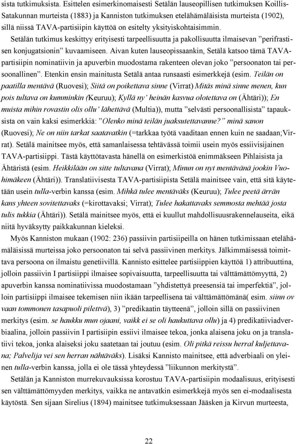 on esitelty yksityiskohtaisimmin. Setälän tutkimus keskittyy erityisesti tarpeellisuutta ja pakollisuutta ilmaisevan perifrastisen konjugatsionin kuvaamiseen.