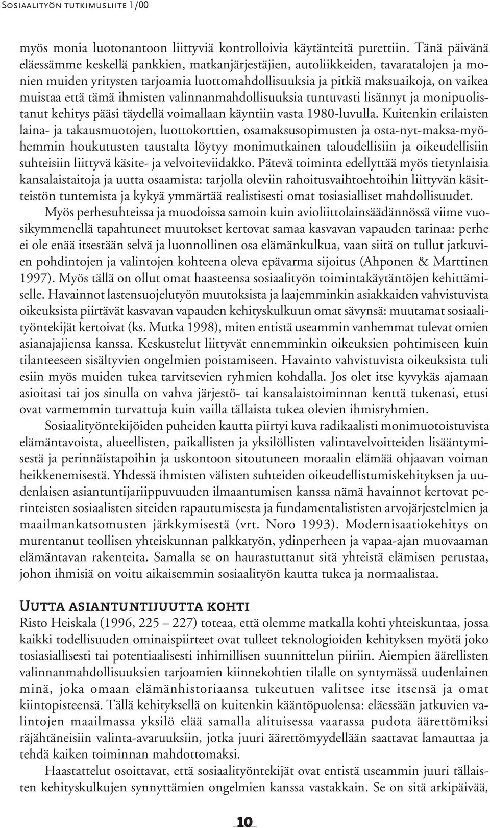 tämä ihmisten valinnanmahdollisuuksia tuntuvasti lisännyt ja monipuolistanut kehitys pääsi täydellä voimallaan käyntiin vasta 1980-luvulla.